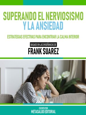cover image of Superando El Nerviosismo Y La Ansiedad--Basado En Las Enseñanzas De Frank Suarez